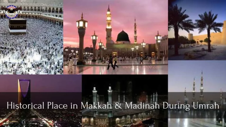 Exploring the Historical Places in Makkah and Madinah During Umrah